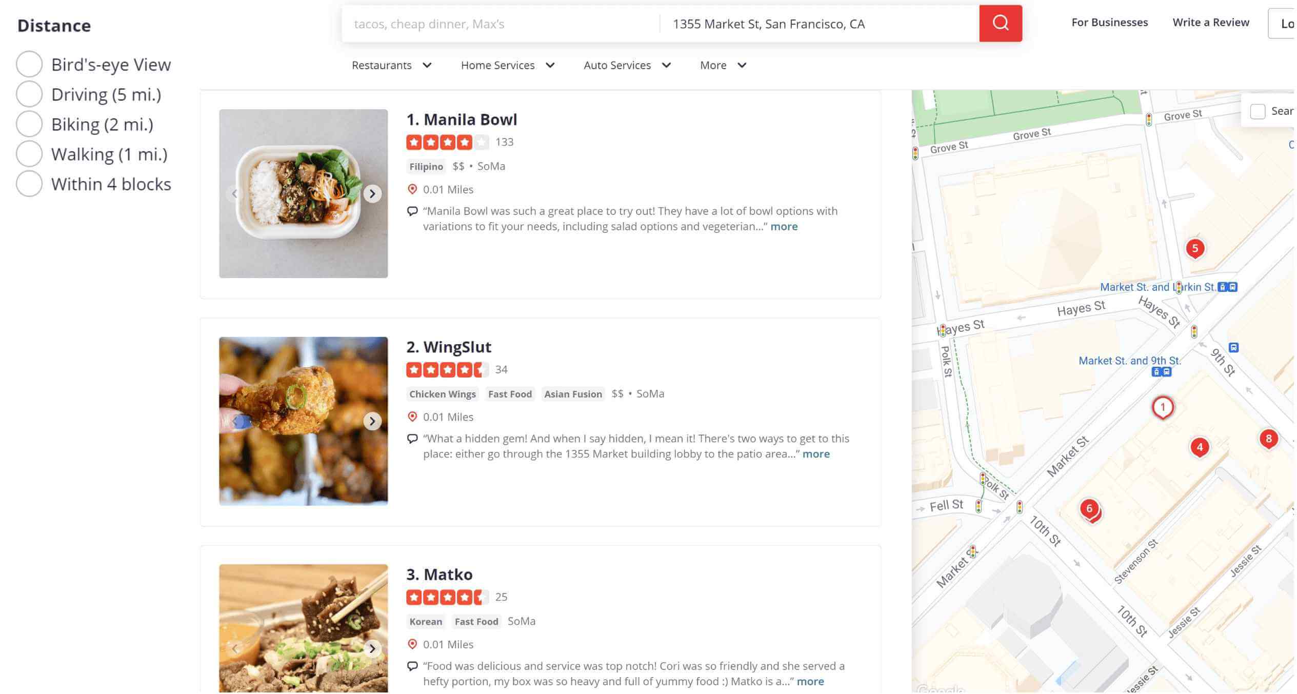 Image represents a search result page, likely from a location-based service like Google Maps or Yelp.  The top displays a search bar containing the query 'tacos, cheap dinner, Max's' and the location '1355 Market St, San Francisco, CA'. Below, a horizontal navigation bar offers options for 'Restaurants,' 'Home Services,' 'Auto Services,' and 'More.'  The left side presents a filter for distance, with radio buttons for 'Bird's-eye View,' 'Driving \(5 mi.\),' 'Biking \(2 mi.\),' 'Walking \(1 mi.\),' and 'Within 4 blocks.' The central area shows three restaurant listings \(Manila Bowl, WingSlut, Matko\), each with a picture, star rating, cuisine type, price range, neighborhood \(SoMa\), distance \(0.01 miles\), and a snippet of a user review with a 'more' link for full review.  Each restaurant listing also has a small map icon indicating its location.  The right side shows a map of the San Francisco area centered around 1355 Market St, with numbered markers corresponding to locations, likely the restaurants listed, and street names clearly visible.  The map includes visual cues like traffic lights and public transportation symbols.  The overall arrangement is a typical search results layout, combining textual information with visual aids \(images and a map\) to present relevant information to the user.